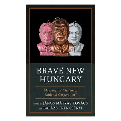 "Brave New Hungary: Mapping the System of National Cooperation" - "" ("Kovcs Jnos Matyas")