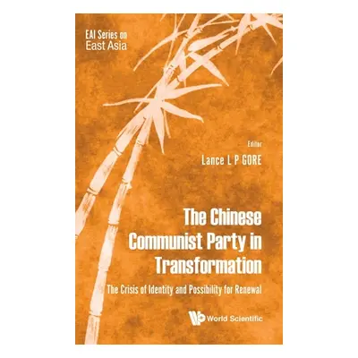 "Chinese Communist Party in Transformation, The: The Crisis of Identity and Possibility for Rene