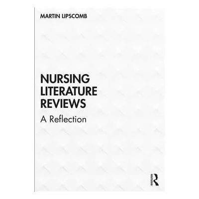 "Nursing Literature Reviews: A Reflection" - "" ("Lipscomb Martin")