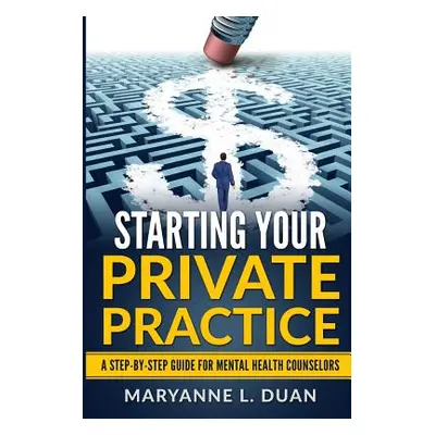 "Starting Your Private Practice: A step-by-step guide for mental health counselors" - "" ("Duan 