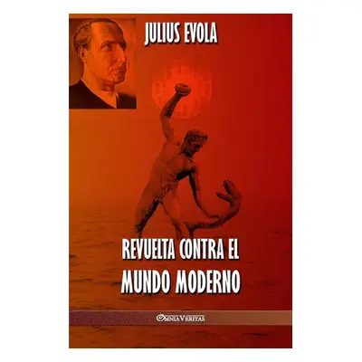 "Revuelta contra el Mundo Moderno" - "" ("Evola Julius")