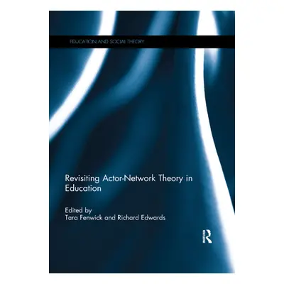 "Revisiting Actor-Network Theory in Education" - "" ("Fenwick Tara")