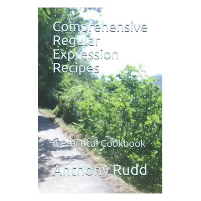 "Comprehensive Regular Expression Recipes: A Practical Cookbook" - "" ("Rudd Anthony S.")