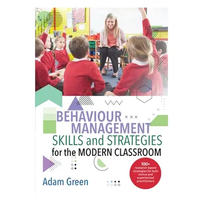 "Behaviour Management Skills and Strategies for the Modern Classroom: 100+ research-based strate