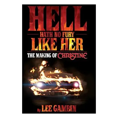 "Hell Hath No Fury Like Her: The Making of Christine (hardback)" - "" ("Gambin Lee")