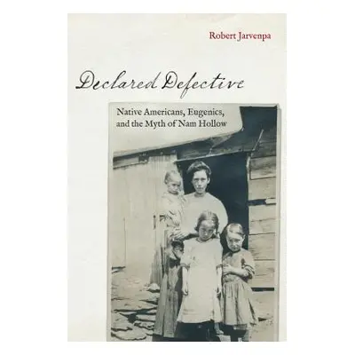 "Declared Defective: Native Americans, Eugenics, and the Myth of Nam Hollow" - "" ("Jarvenpa Rob