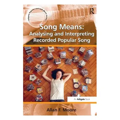 "Song Means: Analysing and Interpreting Recorded Popular Song" - "" ("Moore Allan F.")