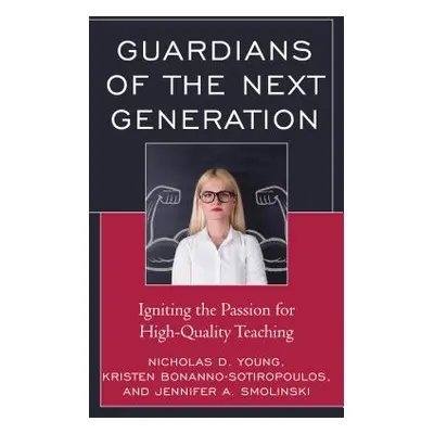 "Guardians of the Next Generation: Igniting the Passion for High-Quality Teaching" - "" ("Young 