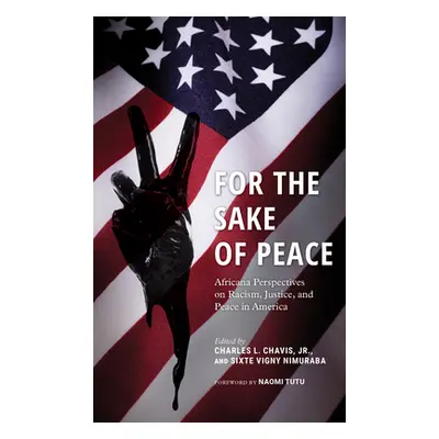 "For the Sake of Peace: Africana Perspectives on Racism, Justice, and Peace in America" - "" ("C