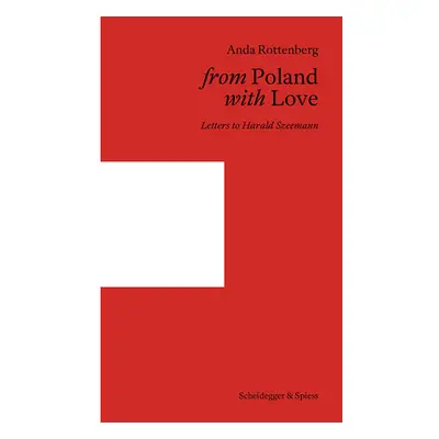 "From Poland with Love: Letters to Harald Szeemann" - "" ("Rottenberg Anda")