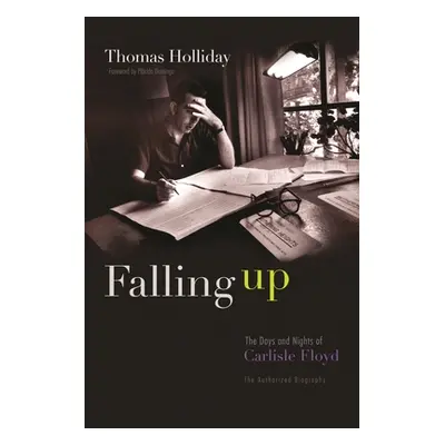 "Falling Up: The Days and Nights of Carlisle Floyd, the Authorized Biography" - "" ("Holliday Th