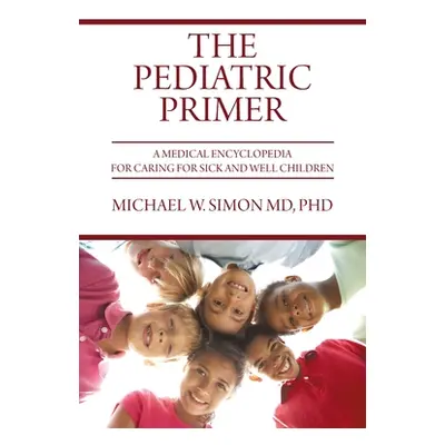 "The Pediatric Primer: A Medical Encyclopedia for Caring for Sick and Well Children" - "" ("Simo