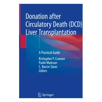 "Donation After Circulatory Death (DCD) Liver Transplantation: A Practical Guide" - "" ("Croome 