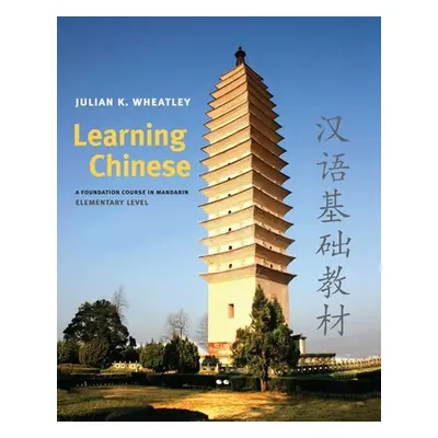 "Learning Chinese: A Foundation Course in Mandarin, Elementary Level" - "" ("Wheatley Julian K."