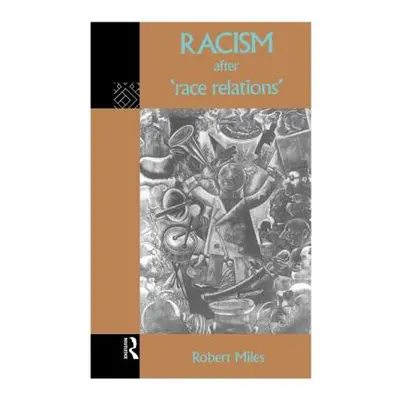 "Racism After 'Race Relations'" - "" ("Miles Robert")