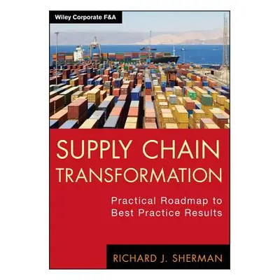 "Supply Chain Transformation" - "" ("Sherman Richard J.")