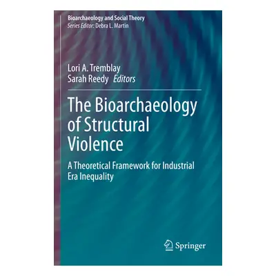 "The Bioarchaeology of Structural Violence: A Theoretical Framework for Industrial Era Inequalit