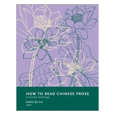 "How to Read Chinese Prose: A Guided Anthology" - "" ("Cai Zong-Qi")