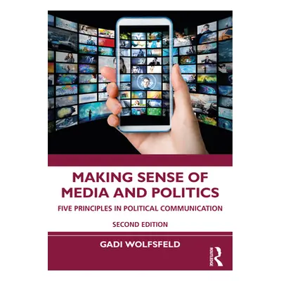 "Making Sense of Media and Politics: Five Principles in Political Communication" - "" ("Wolfsfel