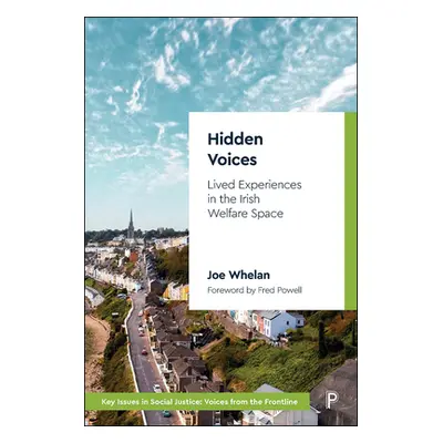 "Hidden Voices: Lived Experiences in the Irish Welfare Space" - "" ("Whelan Joe")