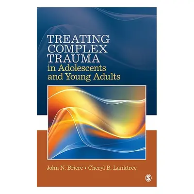 "Treating Complex Trauma in Adolescents and Young Adults" - "" ("Briere John N.")