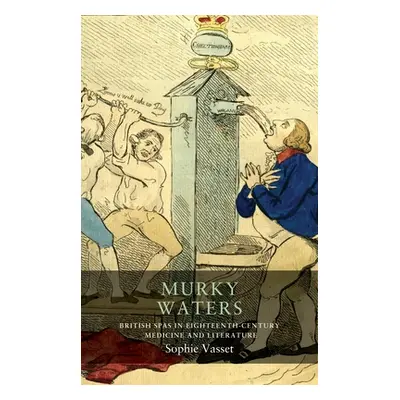 "Murky Waters: British Spas in Eighteenth-Century Medicine and Literature" - "" ("Vasset Sophie"