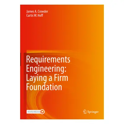 "Requirements Engineering: Laying a Firm Foundation" - "" ("Crowder James A.")