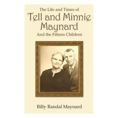 "The Life and Times of Tell and Minnie Maynard and the Fifteen Children" - "" ("Maynard Billy Ra