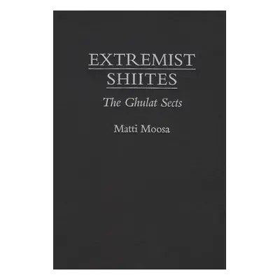 "Extremist Shiites: The Ghulat Sects" - "" ("Moosa Matti")