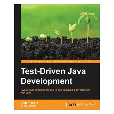 "Test-Driven Java Development: Invoke TDD principles for end-to-end application development with