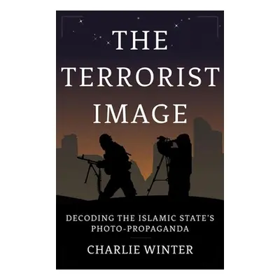 "The Terrorist Image: Decoding the Islamic State's Photo-Propaganda" - "" ("Winter Charlie")