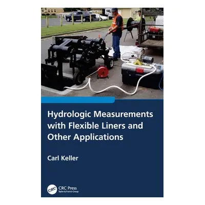 "Hydrologic Measurements with Flexible Liners and Other Applications" - "" ("Keller Carl")