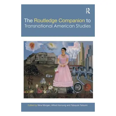 "The Routledge Companion to Transnational American Studies" - "" ("Morgan Nina")