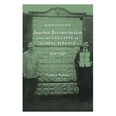 "Austrian Reconstruction and the Collapse of Global Finance, 1921-1931" - "" ("Marcus Nathan")