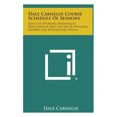 "Dale Carnegie Course Schedule of Sessions: Effective Speaking, Personality Development and the 