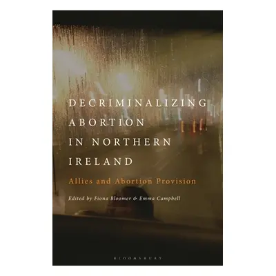 "Decriminalizing Abortion in Northern Ireland: Allies and Abortion Provision" - "" ("Bloomer Fio