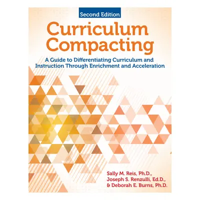 "Curriculum Compacting: A Guide to Differentiating Curriculum and Instruction Through Enrichment