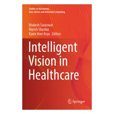 "Intelligent Vision in Healthcare" - "" ("Saraswat Mukesh")