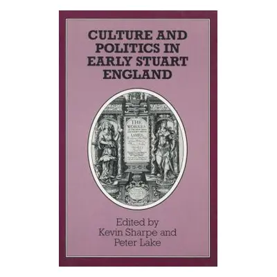 "Culture and Politics in Early Stuart England" - "" ("Sharpe Kevin")