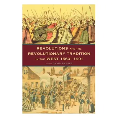 "Revolutions and the Revolutionary Tradition: In the West 1560-1991" - "" ("Parker David")