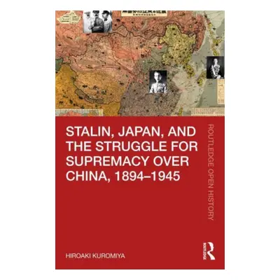 "Stalin, Japan, and the Struggle for Supremacy Over China, 1894-1945" - "" ("Kuromiya Hiroaki")