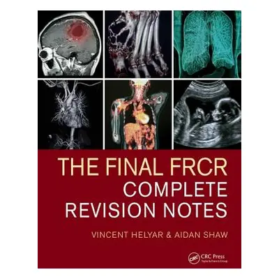 "The Final Frcr: Complete Revision Notes" - "" ("Helyar Vincent")