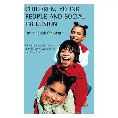 "Children, Young People and Social Inclusion: Participation for What?" - "" ("Tisdall Kay")