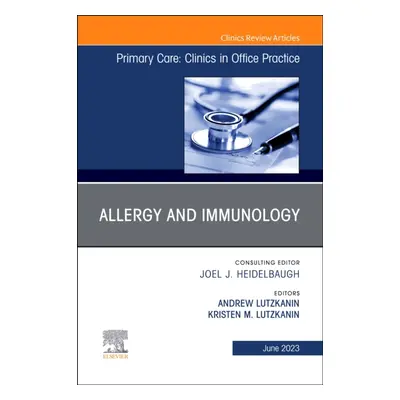 "Allergy and Immunology, an Issue of Primary Care: Clinics in Office Practice: Volume 50-2" - ""