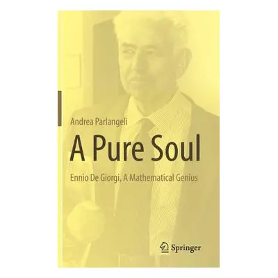 "A Pure Soul: Ennio de Giorgi, a Mathematical Genius" - "" ("Parlangeli Andrea")