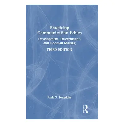 "Practicing Communication Ethics: Development, Discernment, and Decision Making" - "" ("Tompkins