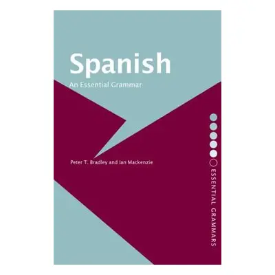 "Spanish: An Essential Grammar" - "" ("Bradley Peter T.")