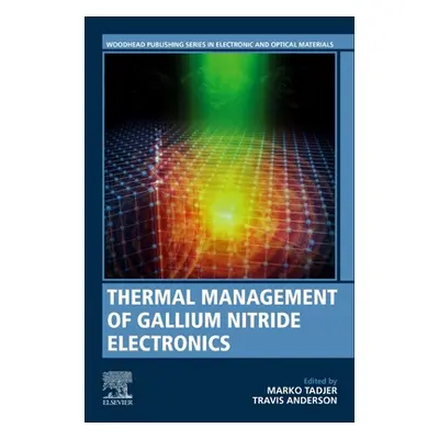 "Thermal Management of Gallium Nitride Electronics" - "" ("Tadjer Marko")