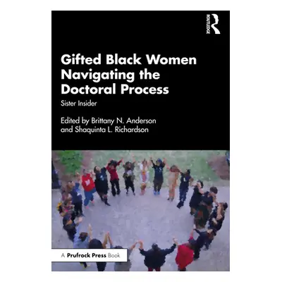 "Gifted Black Women Navigating the Doctoral Process: Sister Insider" - "" ("Anderson Brittany N.