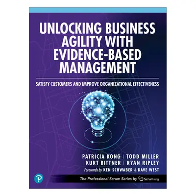 "Unlocking Business Agility with Evidence-Based Management: Satisfy Customers and Improve Organi